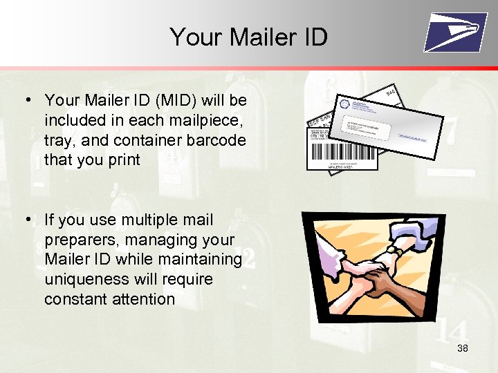 Your Mailer ID • Your Mailer ID (MID) will be included in each mailpiece,