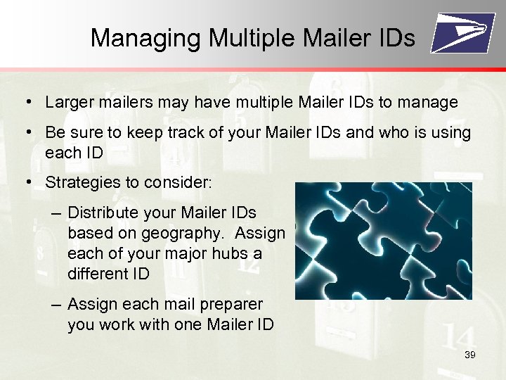 Managing Multiple Mailer IDs • Larger mailers may have multiple Mailer IDs to manage