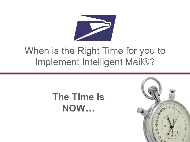 When is the Right Time for you to Implement Intelligent Mail®? The Time is