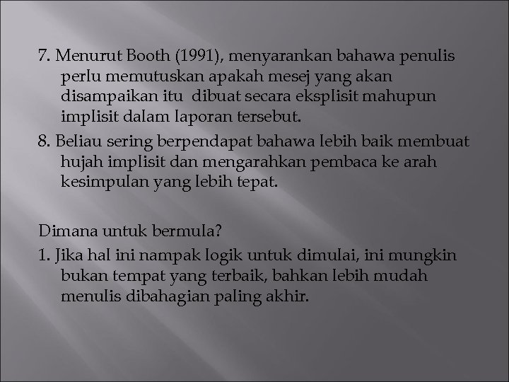 7. Menurut Booth (1991), menyarankan bahawa penulis perlu memutuskan apakah mesej yang akan disampaikan