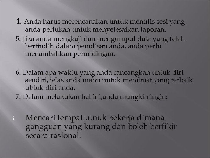 4. Anda harus merencanakan untuk menulis sesi yang anda perlukan untuk menyelesaikan laporan. 5.