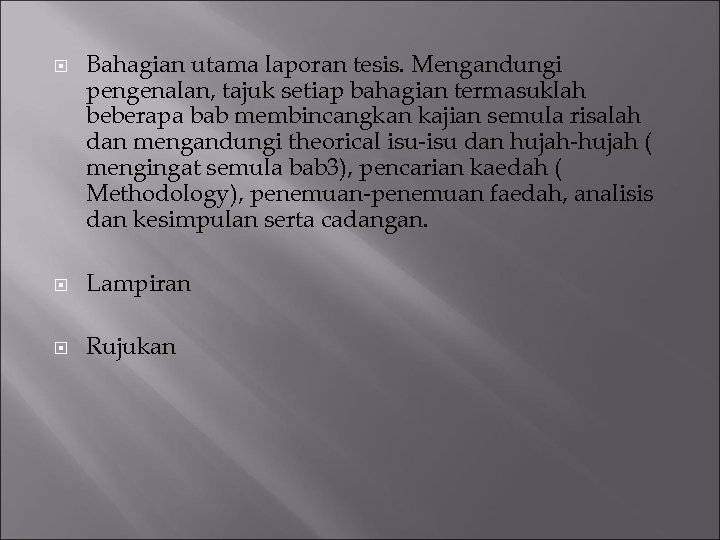  Bahagian utama laporan tesis. Mengandungi pengenalan, tajuk setiap bahagian termasuklah beberapa bab membincangkan