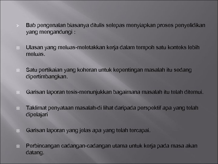 Ø Bab pengenalan biasanya ditulis selepas menyiapkan proses penyelidikan yang mengandungi : Ulasan yang