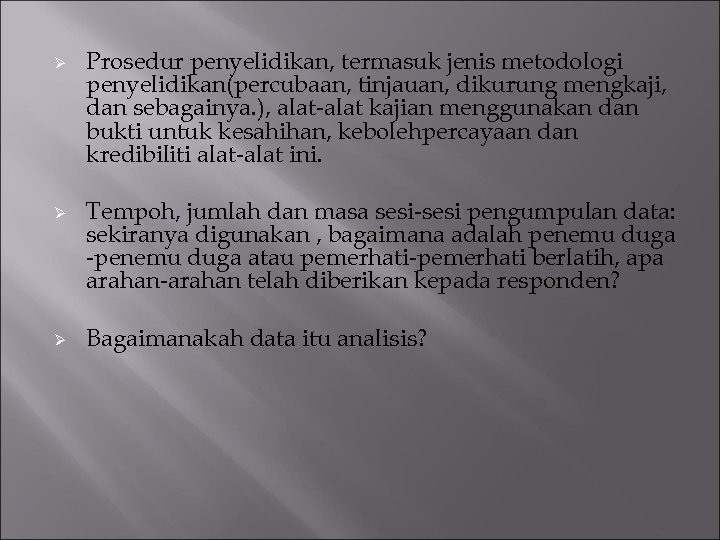 Ø Ø Ø Prosedur penyelidikan, termasuk jenis metodologi penyelidikan(percubaan, tinjauan, dikurung mengkaji, dan sebagainya.