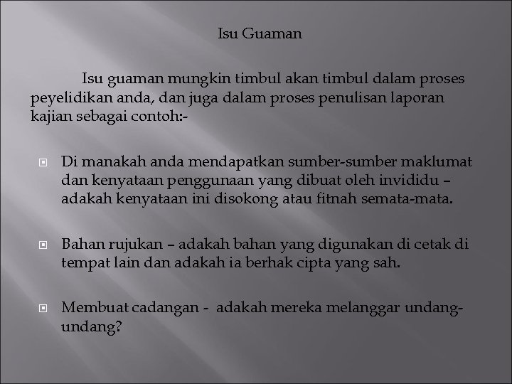 Isu Guaman Isu guaman mungkin timbul akan timbul dalam proses peyelidikan anda, dan juga