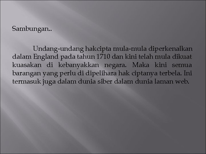 Sambungan. . Undang-undang hakcipta mula-mula diperkenalkan dalam England pada tahun 1710 dan kini telah