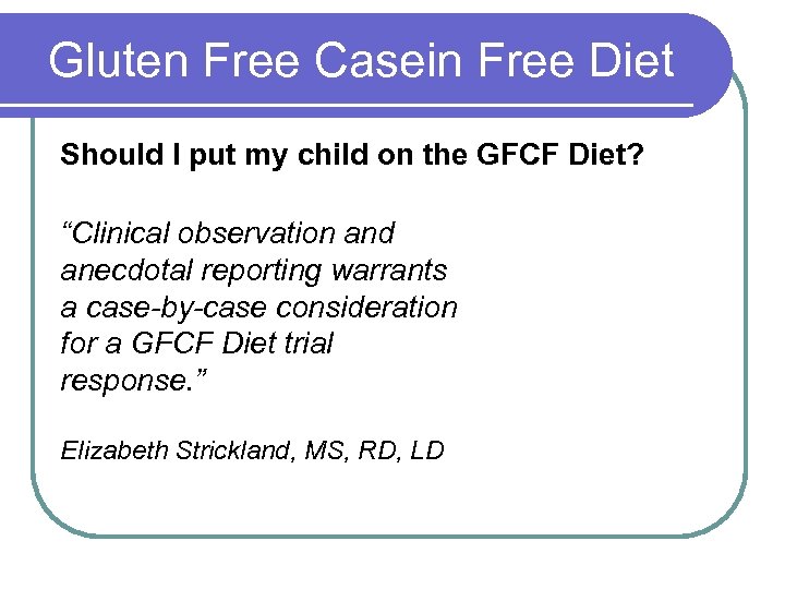 Gluten Free Casein Free Diet Should I put my child on the GFCF Diet?