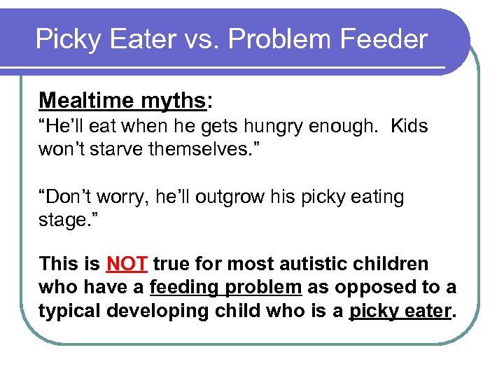 Picky Eater vs. Problem Feeder Mealtime myths: “He’ll eat when he gets hungry enough.