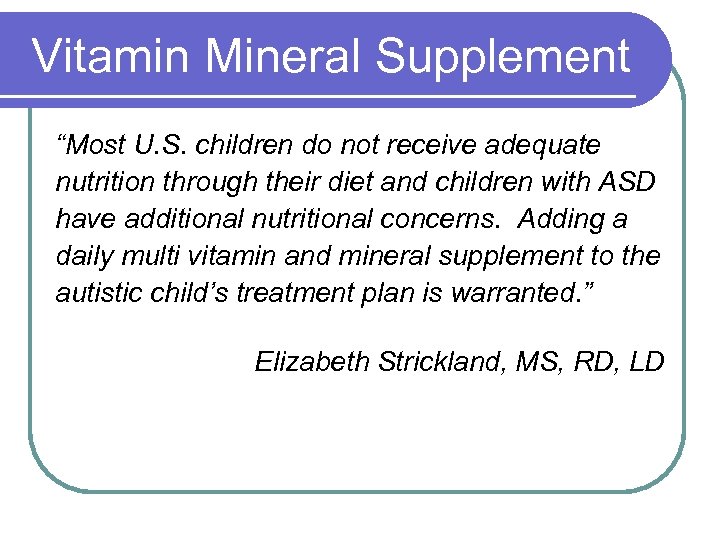 Vitamin Mineral Supplement “Most U. S. children do not receive adequate nutrition through their