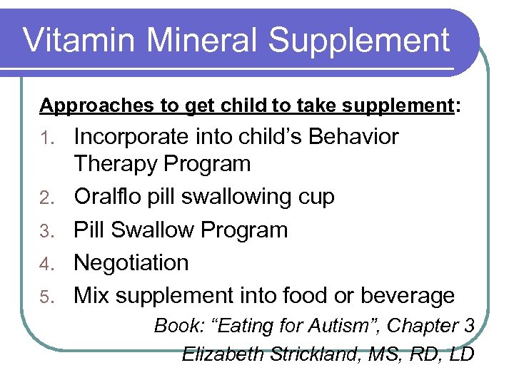 Vitamin Mineral Supplement Approaches to get child to take supplement: 1. 2. 3. 4.