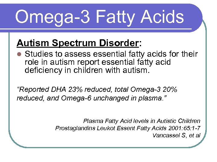 Omega-3 Fatty Acids Autism Spectrum Disorder: l Studies to assess essential fatty acids for