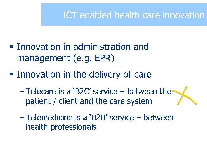 ICT enabled health care innovation § Innovation in administration and management (e. g. EPR)