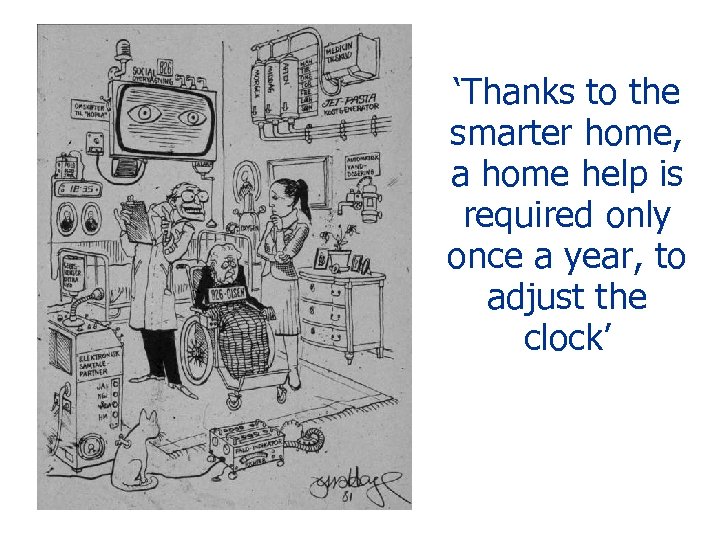 ‘Thanks to the smarter home, a home help is required only once a year,