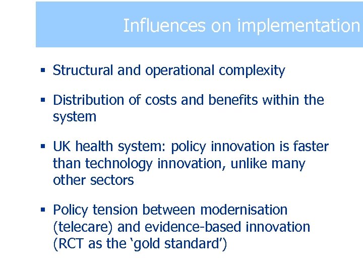 Influences on implementation § Structural and operational complexity § Distribution of costs and benefits