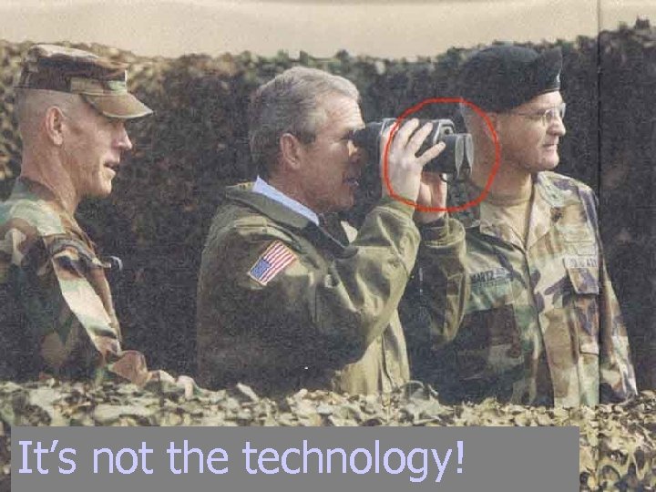 It’s not the technology! 