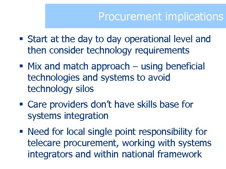 Procurement implications § Start at the day to day operational level and then consider