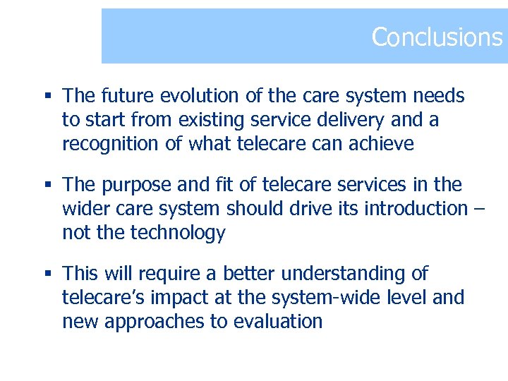 Conclusions § The future evolution of the care system needs to start from existing