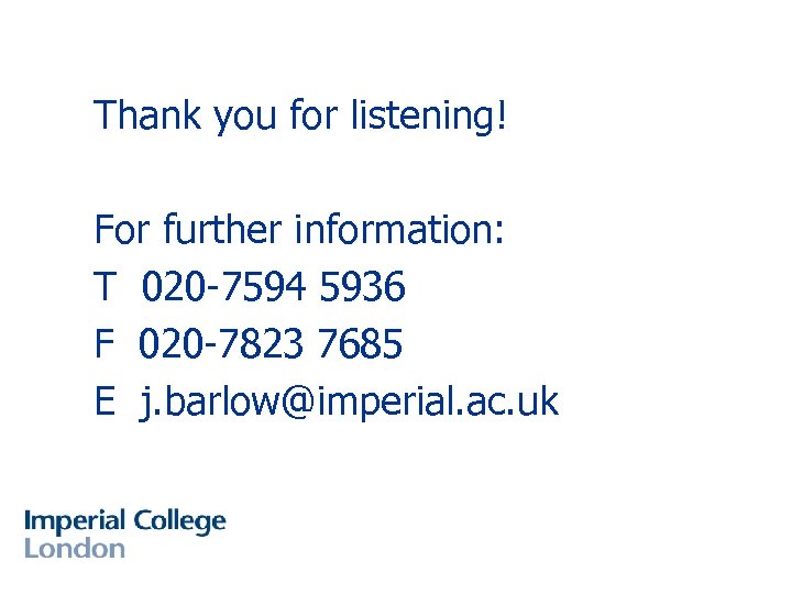 Thank you for listening! For further information: T 020 -7594 5936 F 020 -7823