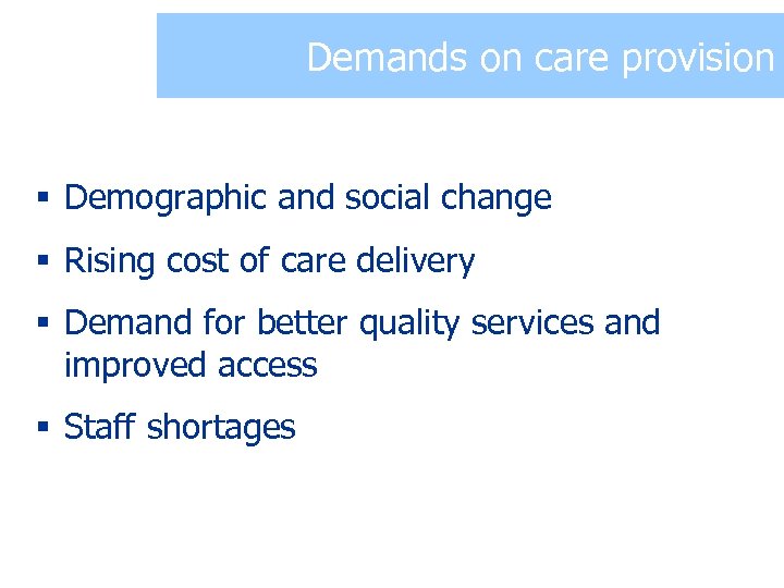 Demands on care provision § Demographic and social change § Rising cost of care