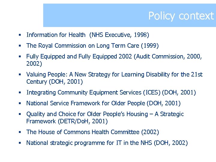 Policy context § Information for Health (NHS Executive, 1998) § The Royal Commission on