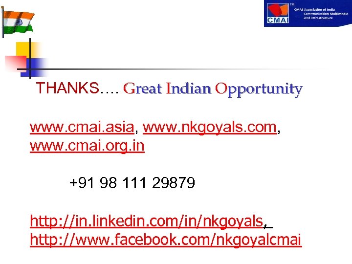 THANKS…. Great Indian Opportunity www. cmai. asia, www. nkgoyals. com, www. cmai. org. in