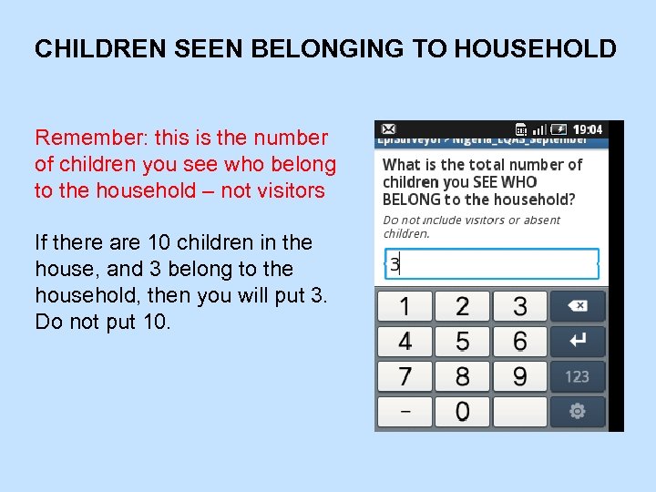 CHILDREN SEEN BELONGING TO HOUSEHOLD Remember: this is the number of children you see