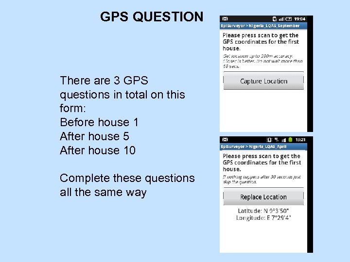 GPS QUESTION There are 3 GPS questions in total on this form: Before house