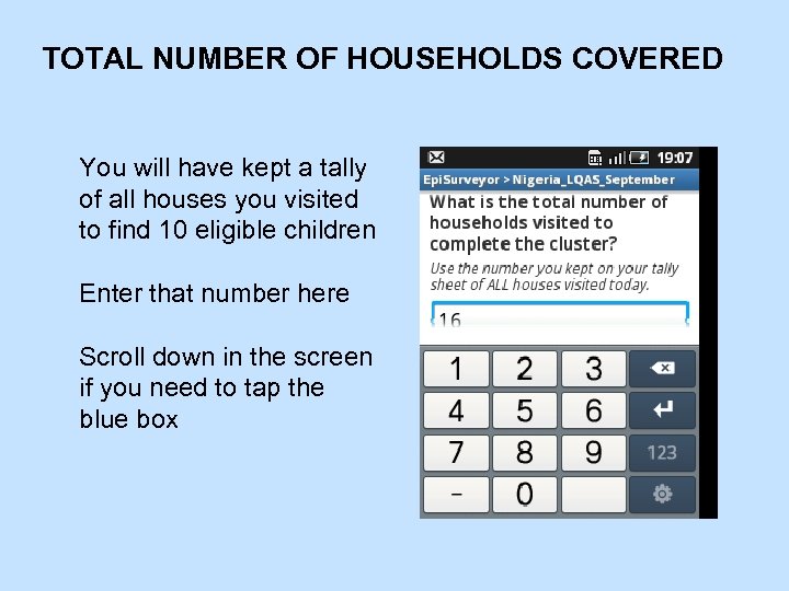 TOTAL NUMBER OF HOUSEHOLDS COVERED You will have kept a tally of all houses