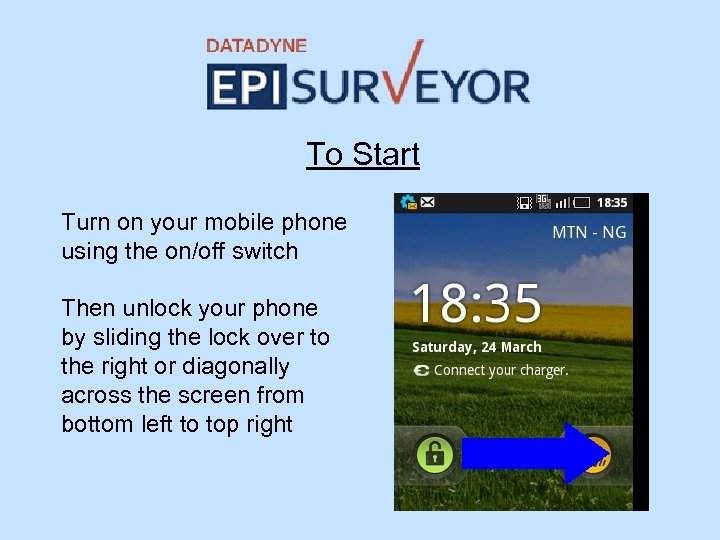 To Start Turn on your mobile phone using the on/off switch Then unlock your
