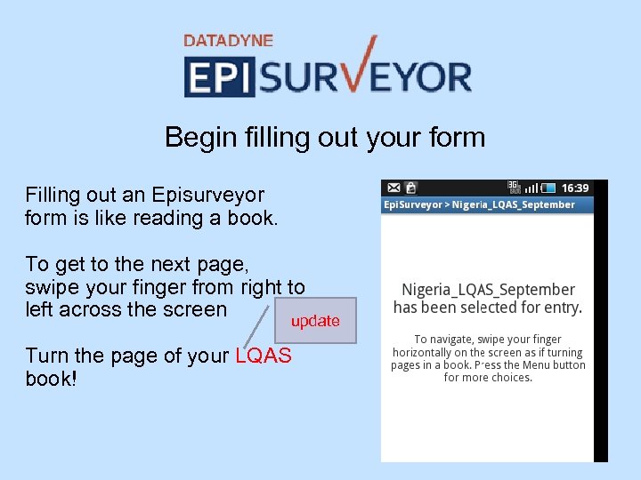 Begin filling out your form Filling out an Episurveyor form is like reading a