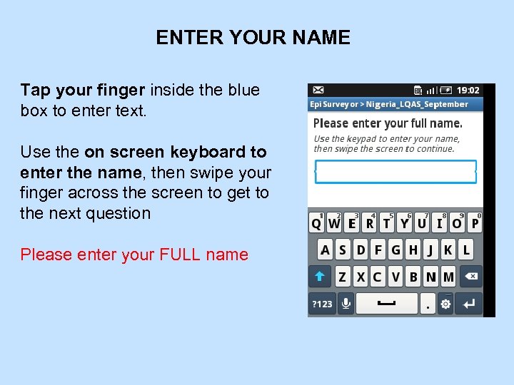 ENTER YOUR NAME Tap your finger inside the blue box to enter text. Use