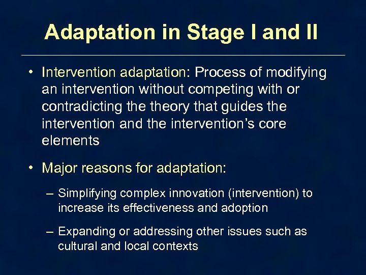 Adaptation in Stage I and II • Intervention adaptation: Process of modifying an intervention