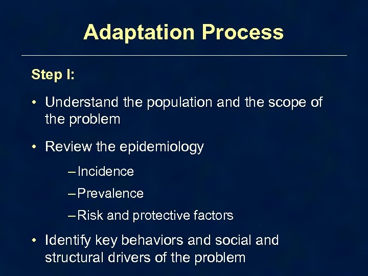 Adaptation Process Step I: • Understand the population and the scope of the problem