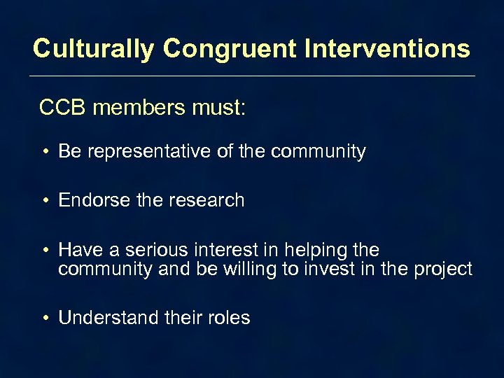 Culturally Congruent Interventions CCB members must: • Be representative of the community • Endorse