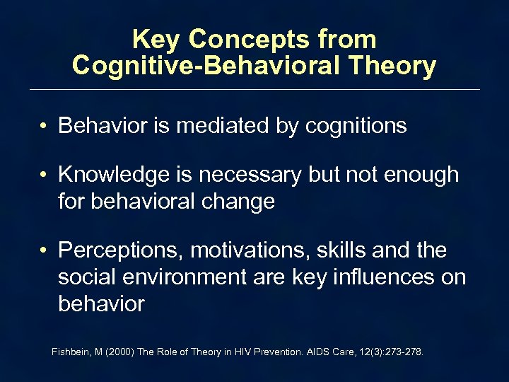 Key Concepts from Cognitive-Behavioral Theory • Behavior is mediated by cognitions • Knowledge is