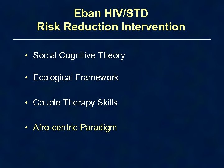 Eban HIV/STD Risk Reduction Intervention • Social Cognitive Theory • Ecological Framework • Couple