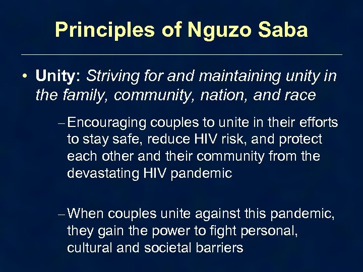 Principles of Nguzo Saba • Unity: Striving for and maintaining unity in the family,