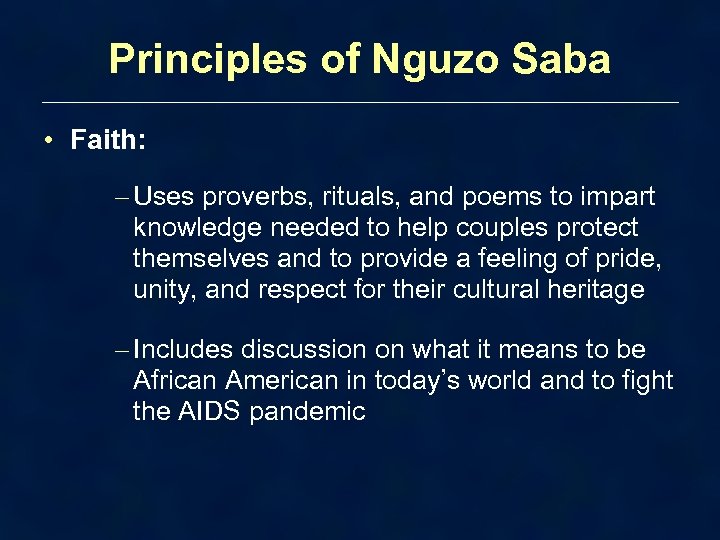 Principles of Nguzo Saba • Faith: – Uses proverbs, rituals, and poems to impart