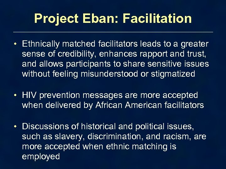 Project Eban: Facilitation • Ethnically matched facilitators leads to a greater sense of credibility,