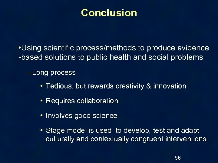 Conclusion • Using scientific process/methods to produce evidence -based solutions to public health and