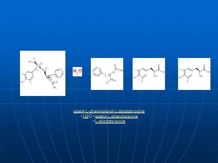 acetyl-L-phenylalanyl-L-diiodotyrosine +H 2 O =acetyl-L-phenylalanine +L-diiodotyrosine 