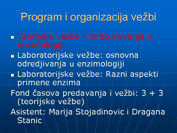 Program i organizacija vežbi Teorijske vezbe – izračunavanja u enzimologiji n Laboratorijske vežbe: osnovna