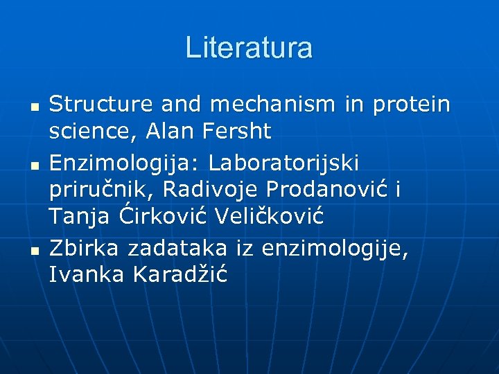 Literatura n n n Structure and mechanism in protein science, Alan Fersht Enzimologija: Laboratorijski
