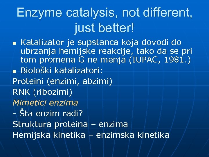 Enzyme catalysis, not different, just better! Katalizator je supstanca koja dovodi do ubrzanja hemijske