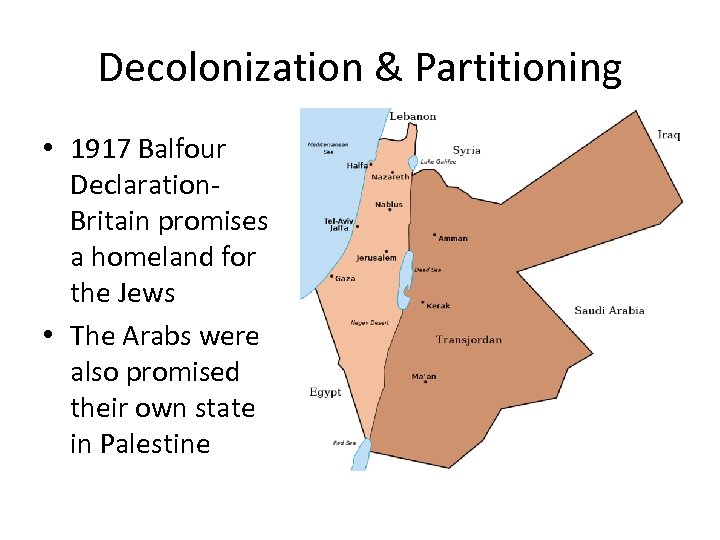 Decolonization & Partitioning • 1917 Balfour Declaration. Britain promises a homeland for the Jews