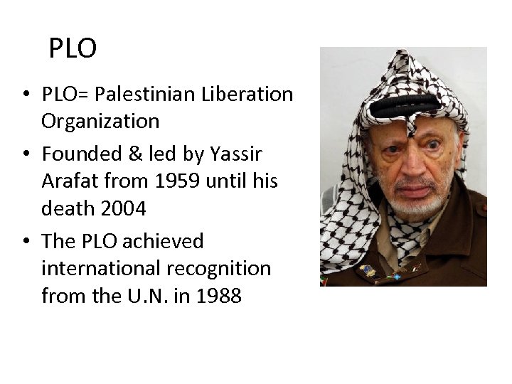 PLO • PLO= Palestinian Liberation Organization • Founded & led by Yassir Arafat from