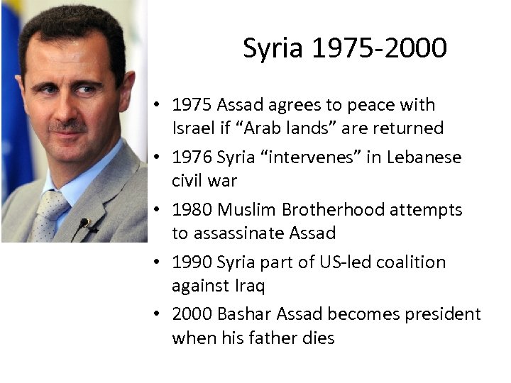 Syria 1975 -2000 • 1975 Assad agrees to peace with Israel if “Arab lands”