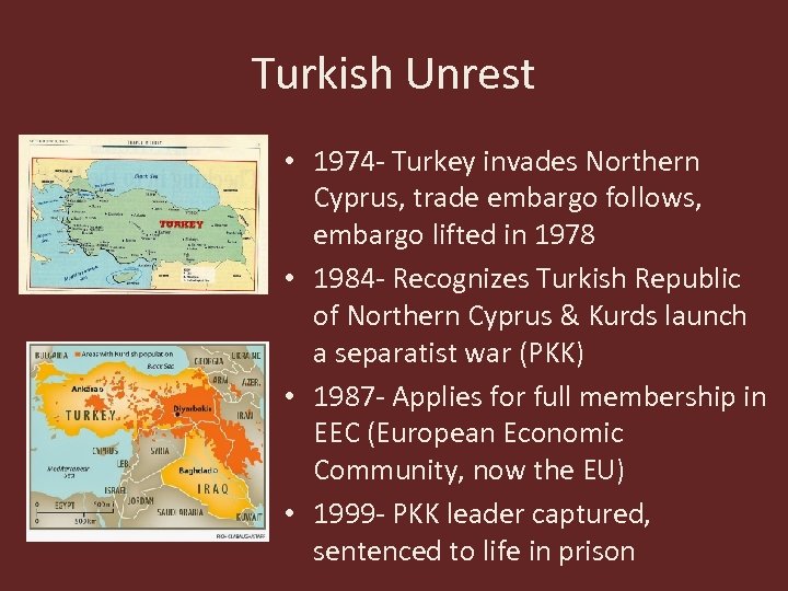 Turkish Unrest • 1974 - Turkey invades Northern Cyprus, trade embargo follows, embargo lifted