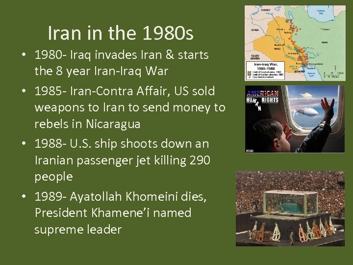 Iran in the 1980 s • 1980 - Iraq invades Iran & starts the