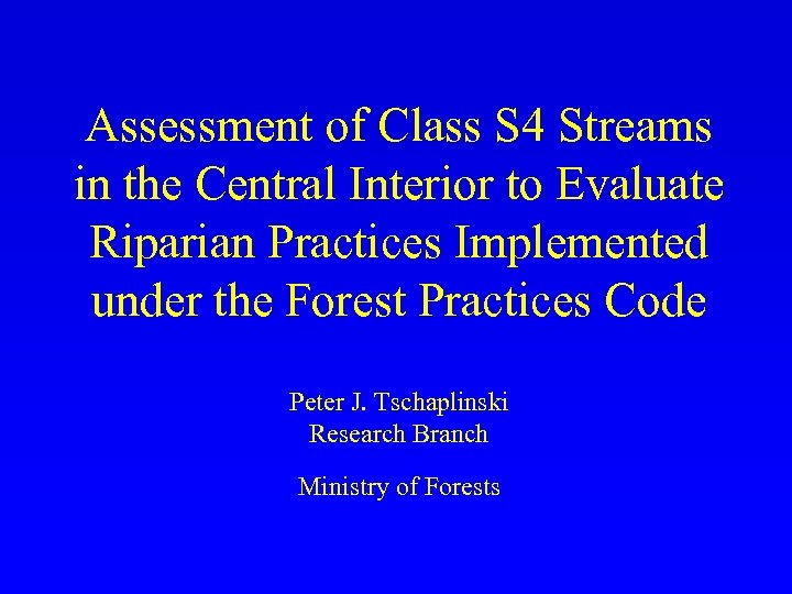 Assessment of Class S 4 Streams in the Central Interior to Evaluate Riparian Practices